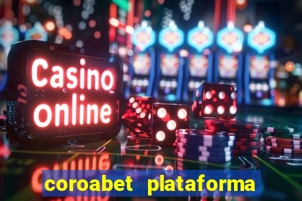 coroabet plataforma de jogos